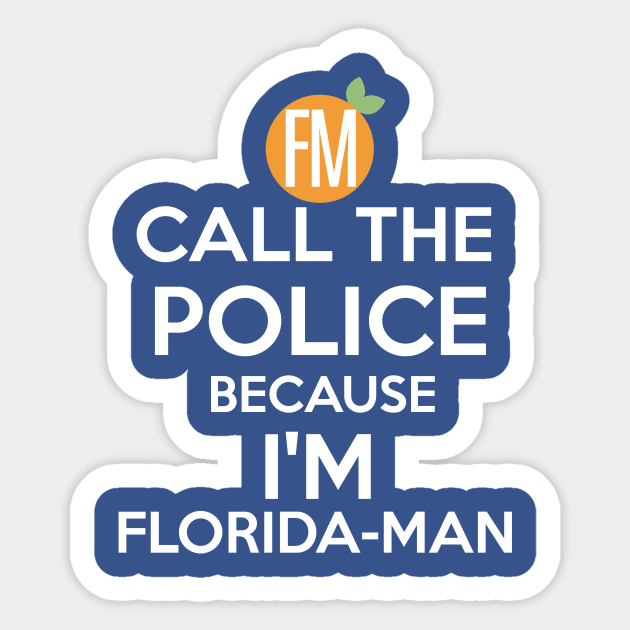 Call The Police Because I'm Floridaman Sticker by Florida-Man Pawnshop